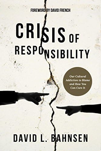 Crisis of Responsibility: Our Cultural Addiction to Blame and How